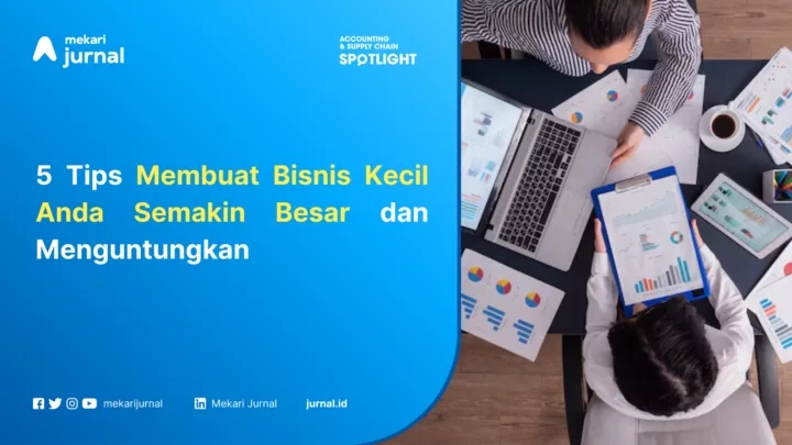 5 Tips Membuat Bisnis Kecil Anda Semakin Besar dan Menguntungkan