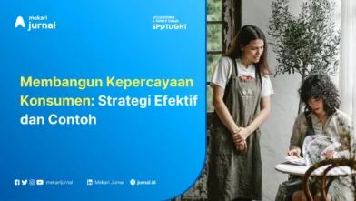 Mekari Jurnal - Membangun Kepercayaan Konsumen Strategi Efektif dan Contoh