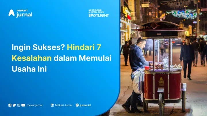 Ingin Sukses Hindari 7 Kesalahan dalam Memulai Usaha Ini