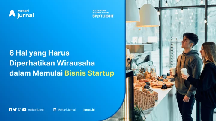 6 Hal yang Harus Diperhatikan Wirausaha dalam Memulai Bisnis Startup