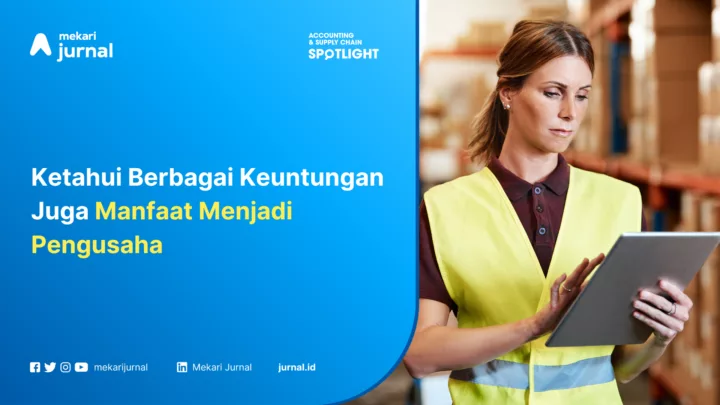 Ketahui Berbagai Keuntungan Juga Manfaat Menjadi Pengusaha