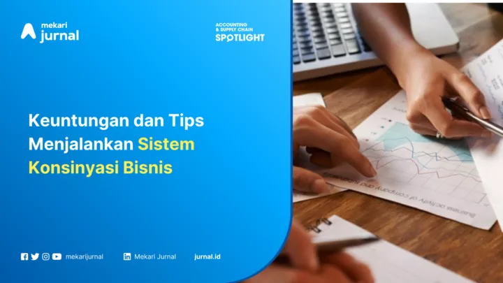 Keuntungan dan Tips Menjalankan Sistem Konsinyasi Bisnis