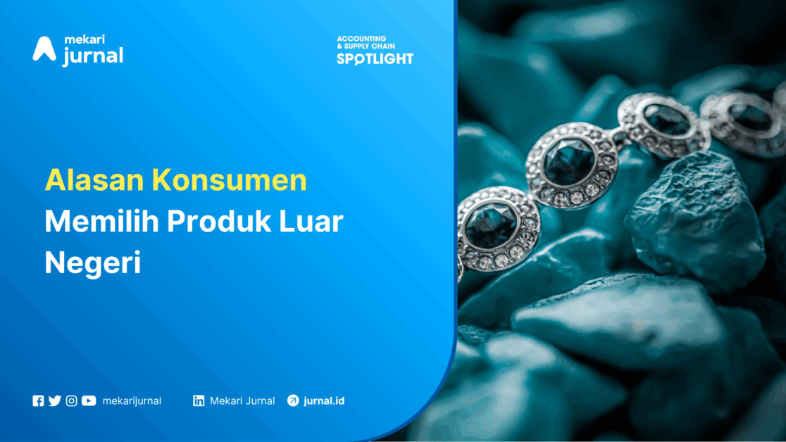 Alasan Konsumen Memilih Produk Luar Negeri