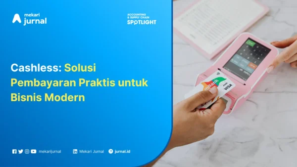 Perkembangan & Keuntungan Transaksi Cashless dalam Proses Bisnis