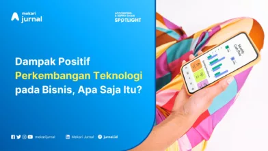 Mekari Jurnal - Dampak Positif Perkembangan Teknologi pada Bisnis, Apa Saja Itu