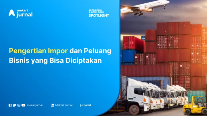 Pengertian Impor dan Peluang Bisnis yang Bisa Diciptakan