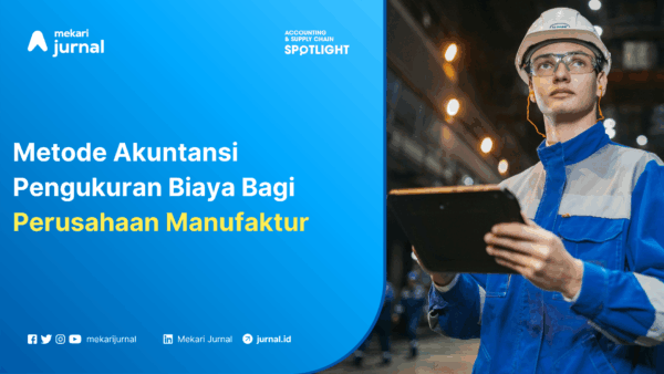 metode akuntansi pengukuran biaya perusahaan manufaktur