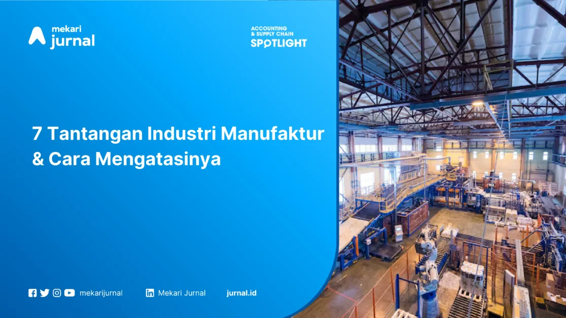 7 Tantangan Industri Manufaktur & Cara Mengatasinya