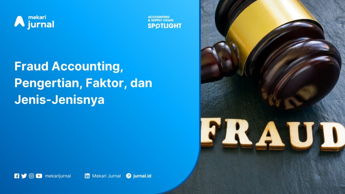 Fraud Accounting, Pengertian, Faktor, dan Jenis-Jenisnya