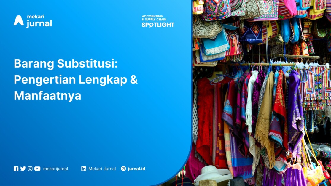 Pengertian Lengkap & Manfaat Barang Substitusi