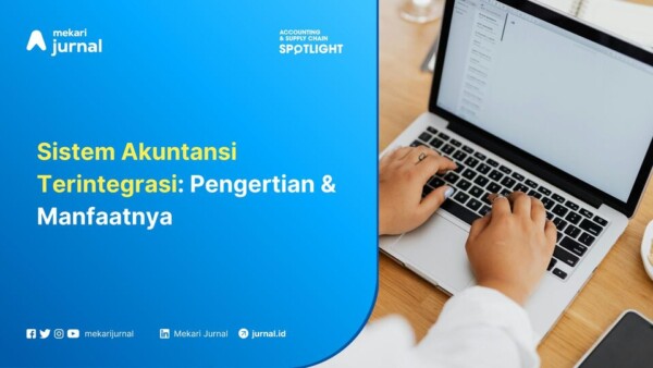 Sistem Akuntansi Terintegrasi Pengertian & Manfaatnya