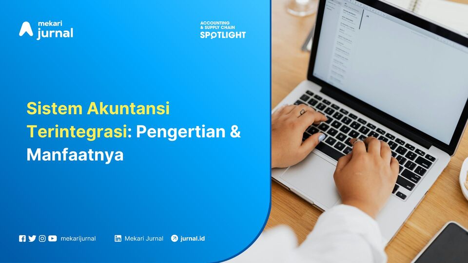 Sistem Akuntansi Terintegrasi Pengertian & Manfaatnya