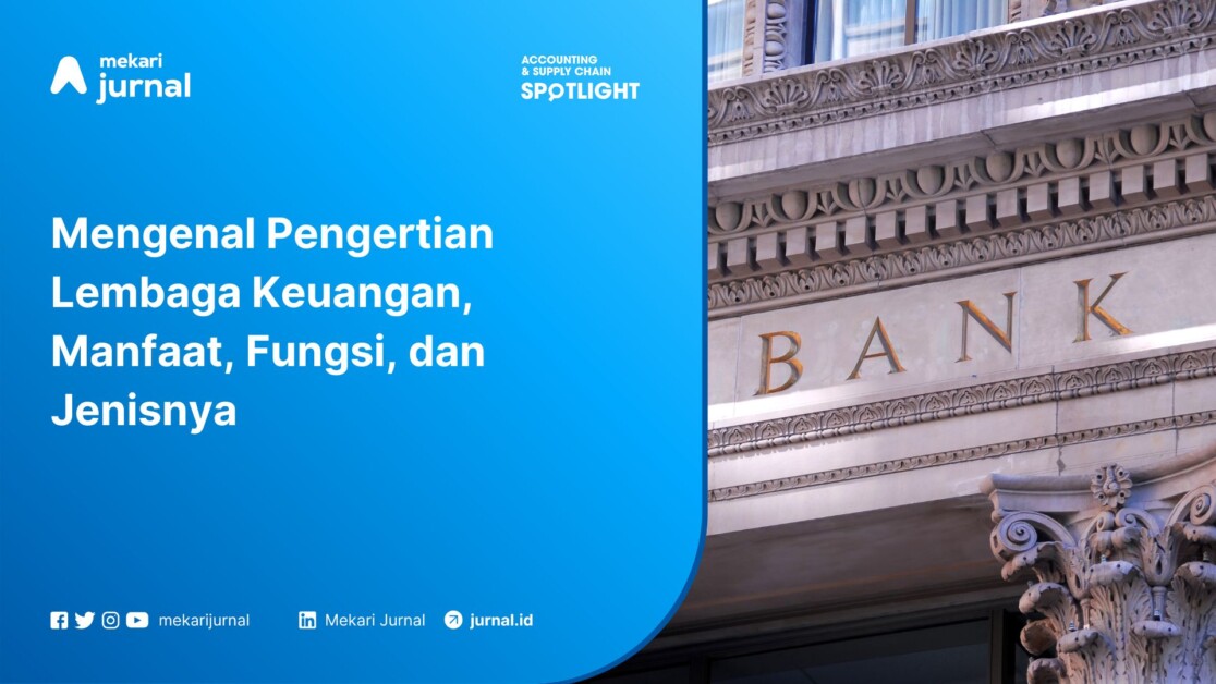 Mengenal Pengertian Lembaga Keuangan, Manfaat, Fungsi, dan Jenisnya