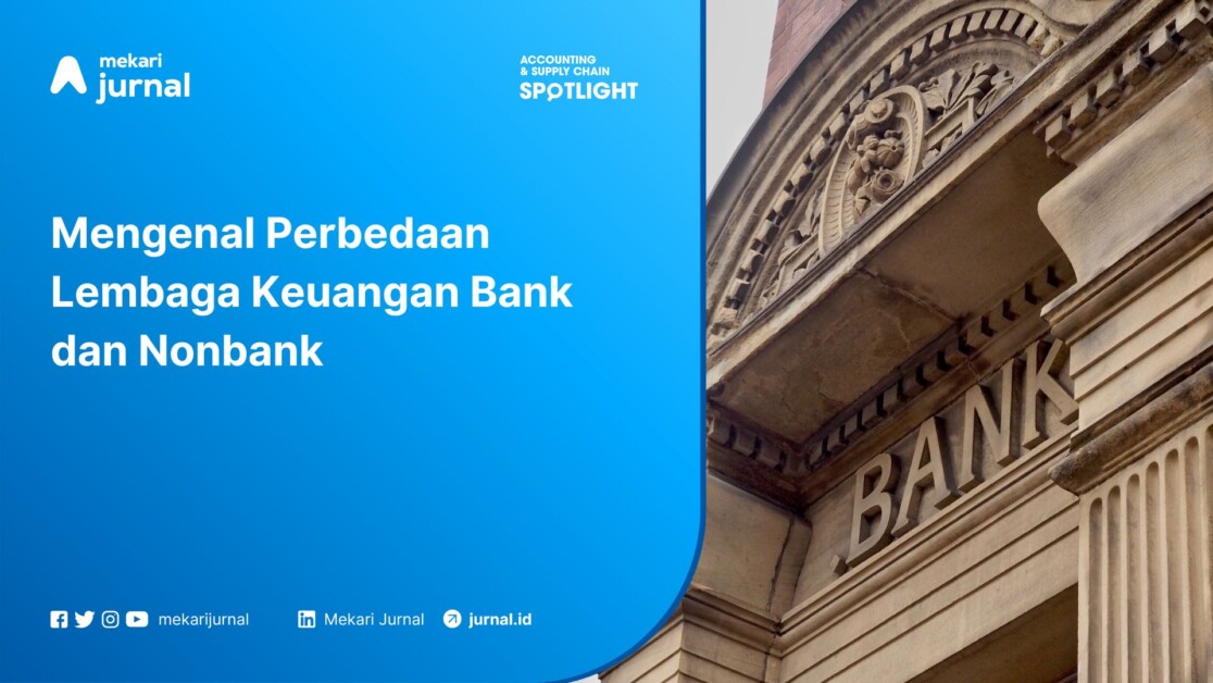 Mengenal Perbedaan Lembaga Keuangan Bank dan Nonbank