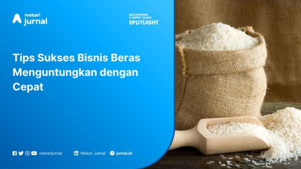 Tips Sukses Bisnis Beras Menguntungkan dengan Cepat