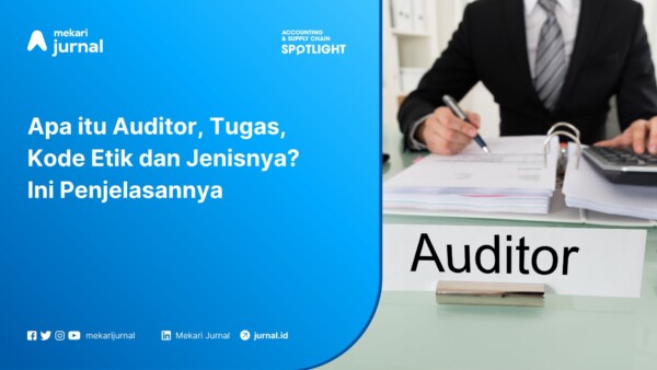 Apa itu Auditor, Tugas, Kode Etik dan Jenisnya