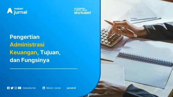 Pengertian Administrasi Keuangan, Tujuan, dan Fungsinya