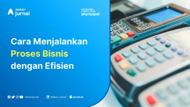 Mekari Jurnal - Menjalankan Proses Bisnis yang Efisien