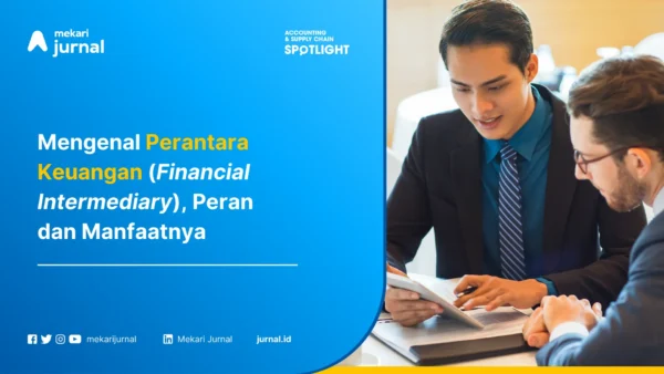 Mengenal Perantara Keuangan (Financial Intermediary), Peran dan Manfaatnya