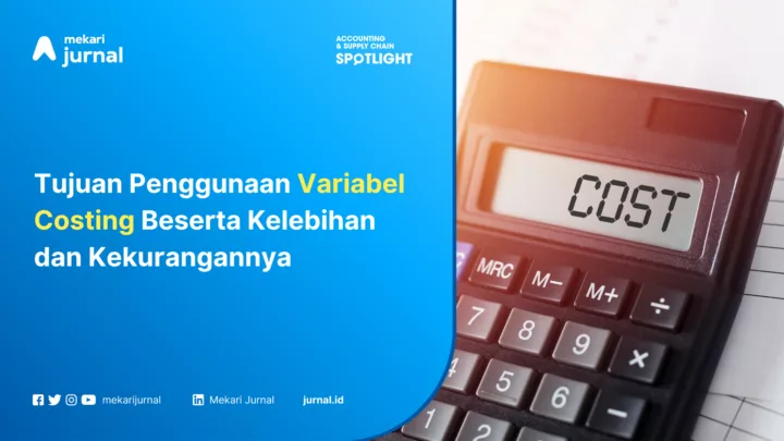 Tujuan Penggunaan Variabel Costing Beserta Kelebihan dan Kekurangannya