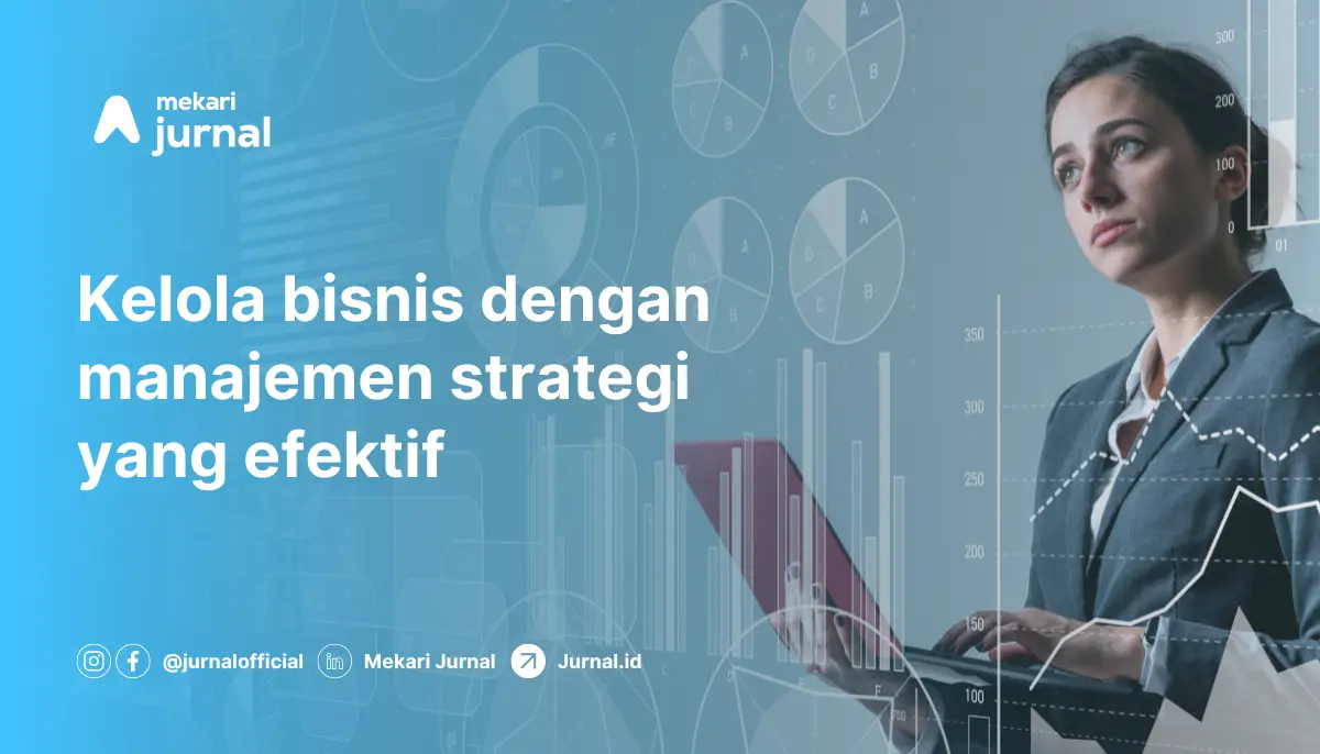 Kelola bisnis dengan manajemen strategi yang efektif