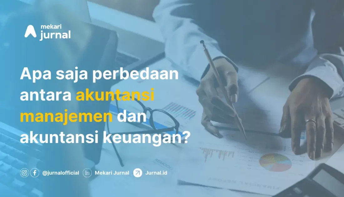 Apa Saja Perbedaan Antara Akuntansi Keuangan Dan Akuntansi Manajemen?