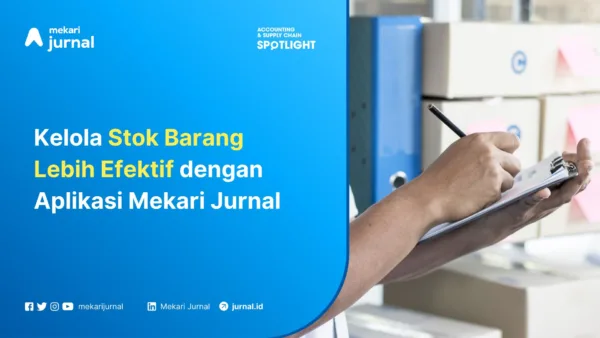 Kelola Stok Barang Kini Jauh Lebih Mudah dengan Aplikasi Mekari Jurnal