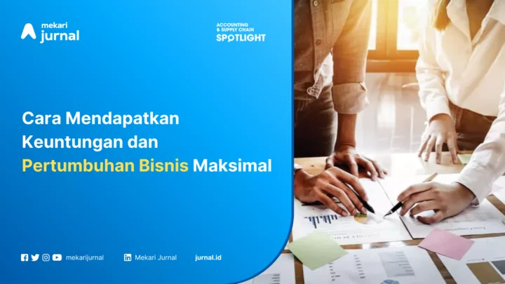 Cara Mendapatkan Keuntungan dan Pertumbuhan Bisnis Maksimal