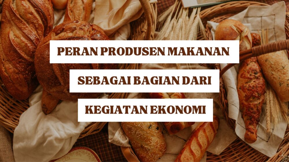 peran produsen makanan sebagai bagian dari kegiatan ekonomi
