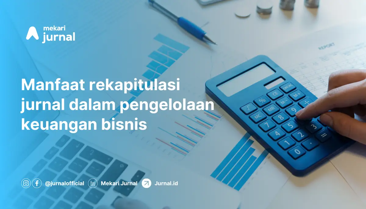 Manfaat rekapitulasi jurnal dalam pengelolaan keuangan bisnis