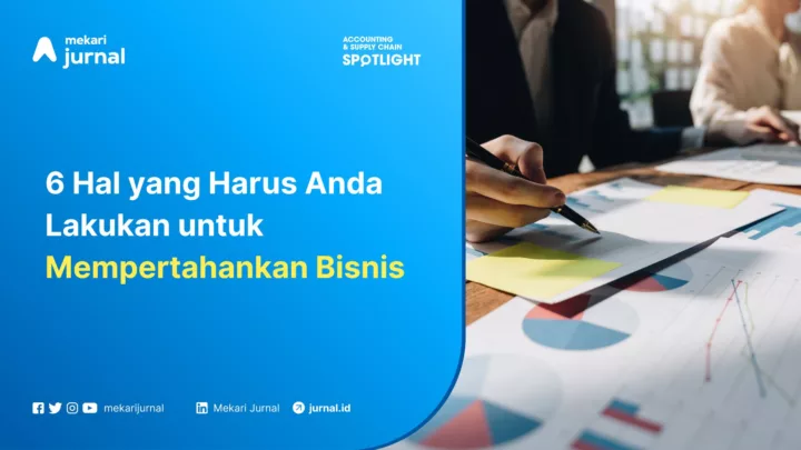 6 Hal yang Harus Anda Lakukan untuk Mempertahankan Bisnis