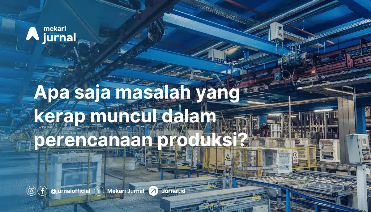 Tips dan Cara Membuat Perencanaan Produksi yang Efektif dan Tepat!