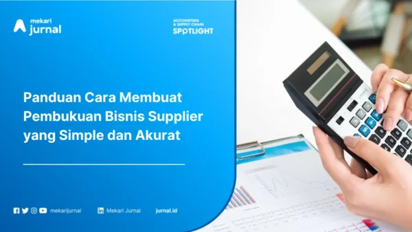 Panduan Lengkap Pembukuan Bisnis Supplier: Dari Pencatatan Stok, Pelunasan Piutang, Hingga Rekonsiliasi Bank