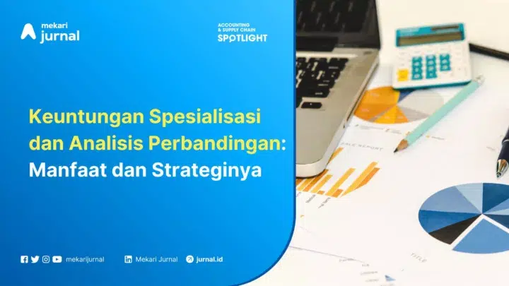 Keuntungan Spesialisasi dan Analisis Perbandingan Manfaat dan Strateginya
