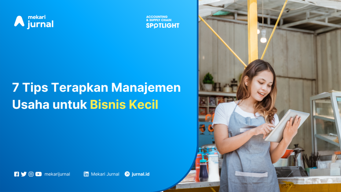 Mekari Jurnal - 7 Tips Terapkan Manajemen Usaha untuk Bisnis Kecil