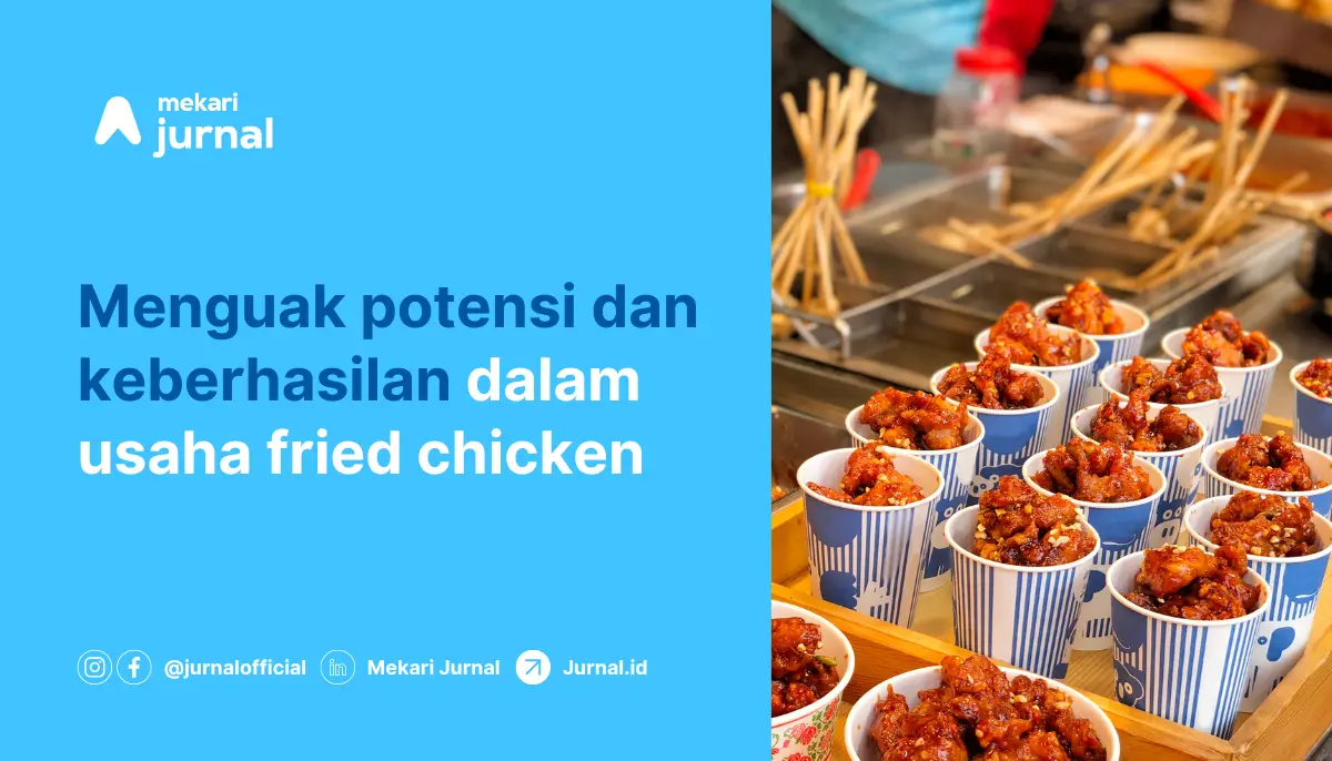 Menguak potensi dan keberhasilan dalam usaha fried chicken