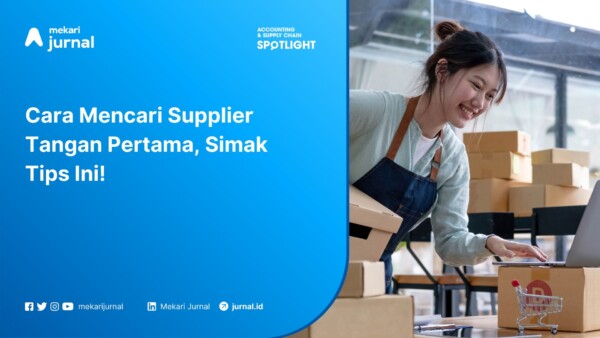 Cara Mencari Supplier Tangan Pertama, Simak Tips Ini!