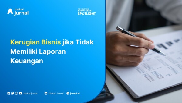 Kerugian Bisnis jika Tidak Memiliki Laporan Keuangan