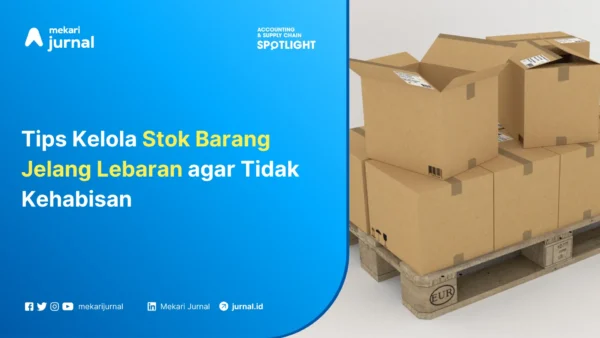 Mekari Jurnal - Cara Mengelola Stok Barang secara Praktis
