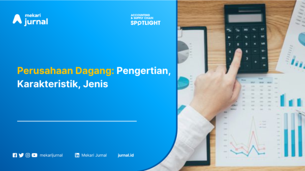 Perusahaan Dagang: Pengertian, Karakteristik, Jenis