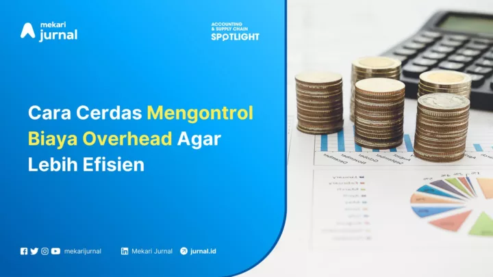 Cara Cerdas Mengontrol Biaya Overhead Agar Lebih Efisien