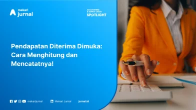 Pendapatan Diterima Dimuka: Cara Menghitung dan Mencatatnya!