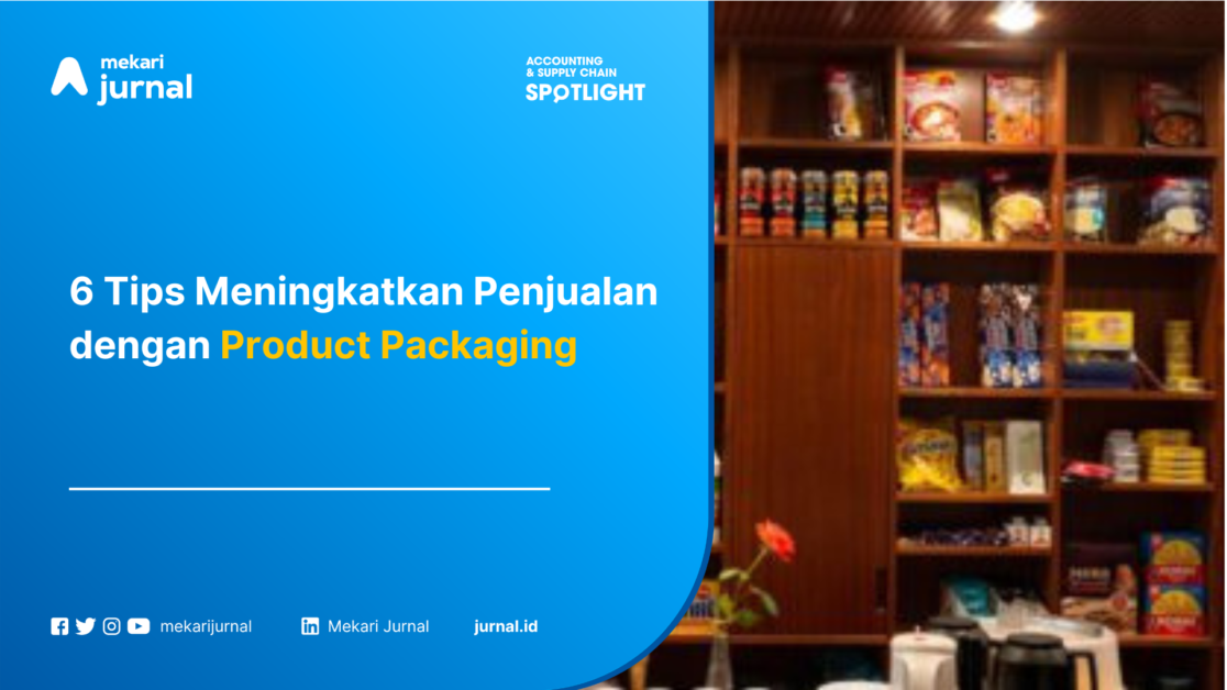 6 Tips Meningkatkan Penjualan dengan Product Packaging