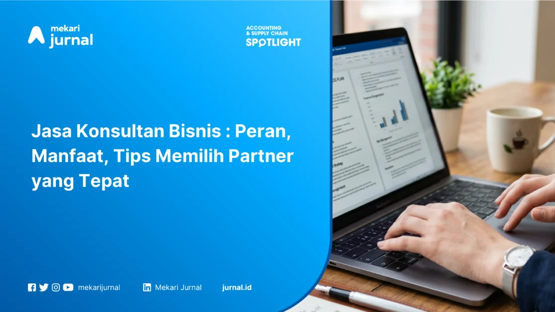 Jasa Konsultan Bisnis : Peran, Manfaat, Tips Memilih Partner yang Tepat