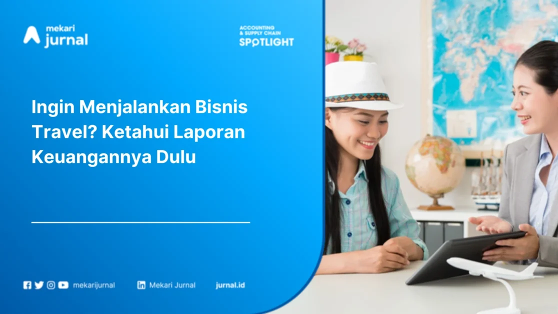 Ingin Menjalankan Bisnis Travel? Ketahui Laporan Keuangannya Dulu