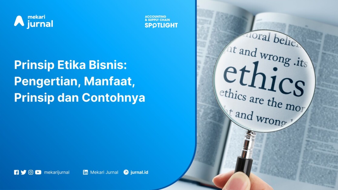 Prinsip Etika Bisnis: Pengertian, Manfaat, Prinsip dan Contohnya
