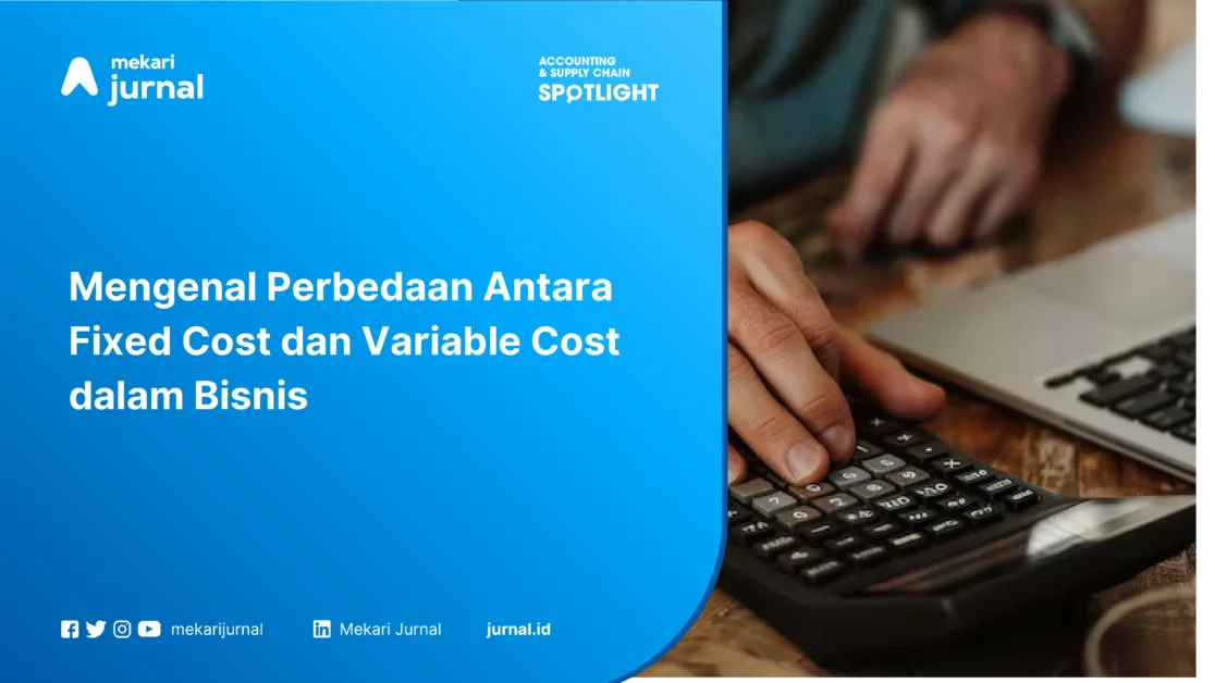 Mengenal Perbedaan Antara Fixed Cost dan Variable Cost dalam Bisnis