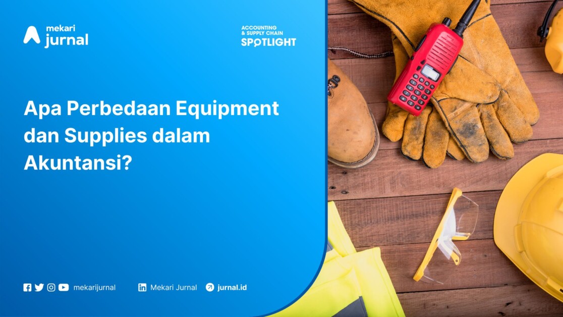 Apa Perbedaan Equipment dan Supplies dalam Akuntansi?