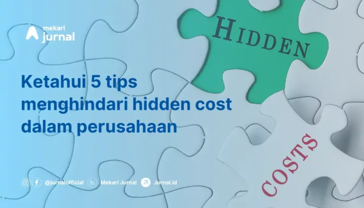 Hidden Cost dalam Bisnis: Pengertian, Contoh, Pengaruh, dan Cara Menghindarinya