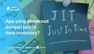 Memahami Just In Time Inventory (JIT) dan Perannya bagi Perusahaan